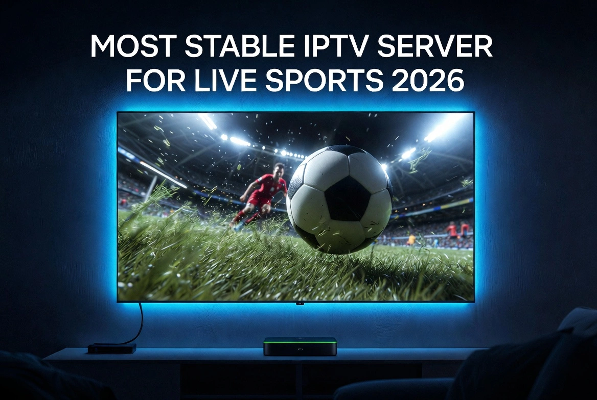 Most stable IPTV server for live sports 2026